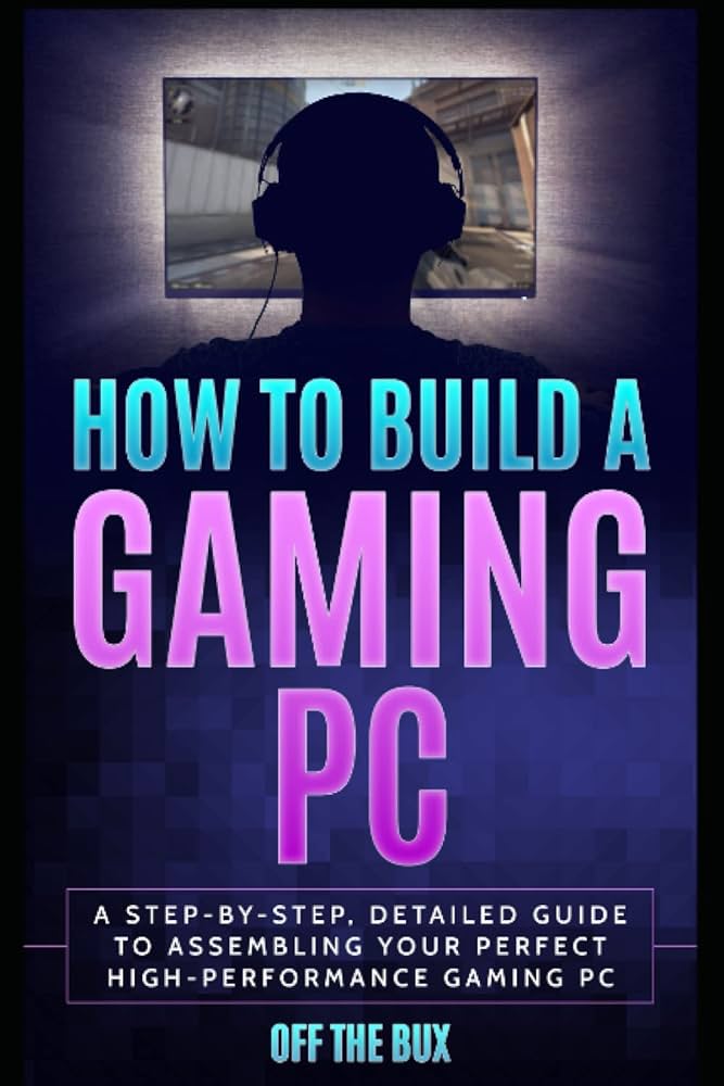 The Ultimate Guide to Building a Gaming PC: A Step-by-Step Guide